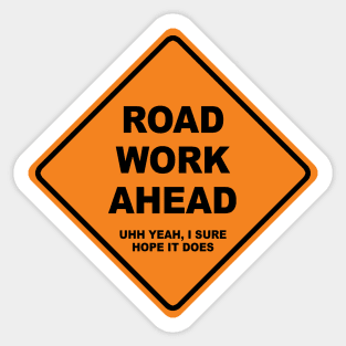 Road work ahead? Uhh yeah I sure hope it does Sticker